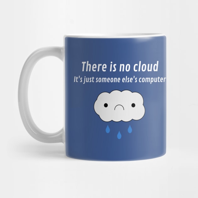 There is no cloud: It's just someone else's computer by T_Shirts_One